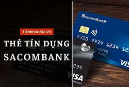 Điều Kiện Mở Thẻ Tín Dụng Ngân Hàng Sacombank