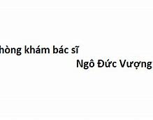 Tiến Sĩ Ngô Đức Vượng Ở Đâu